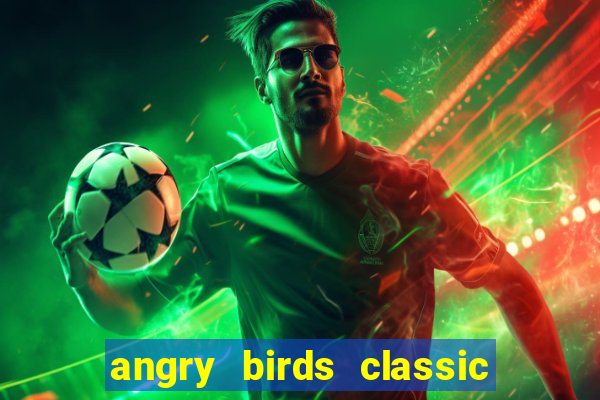 angry birds classic 1.0.0 apk